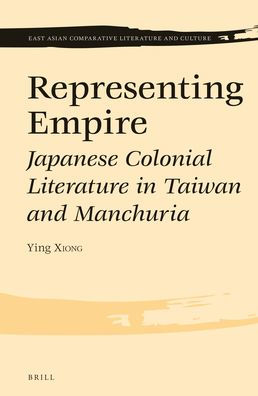 Representing Empire: Japanese Colonial Literature in Taiwan and Manchuria