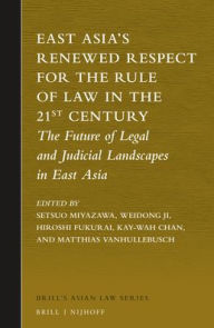 Title: East Asia's Renewed Respect for the Rule of Law in the 21st Century: The Future of Legal and Judicial Landscapes in East Asia, Author: Setsuo Miyazawa