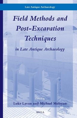 Field Methods and Post-Excavation Techniques in Late Antique Archaeology