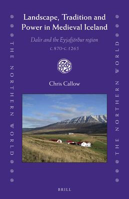 Landscape, Tradition and Power in Medieval Iceland: Dalir and the Eyjafjordur region c.870-c.1265