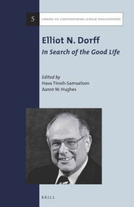 Title: Elliot N. Dorff: In Search of the Good LIfe, Author: Hava Tirosh-Samuelson