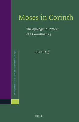 Moses in Corinth: The Apologetic Context of 2 Corinthians 3