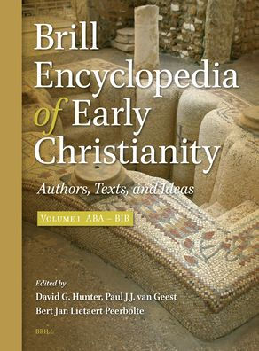 Brill Encyclopedia of Early Christianity, Volume 1 (ABA - Bib): Authors, Texts, and Ideas