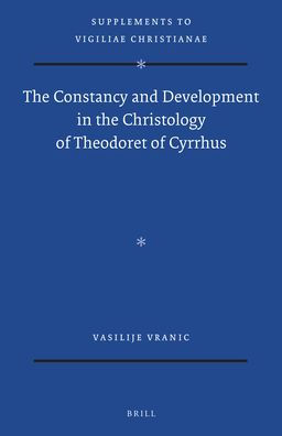 The Constancy and Development in the Christology of Theodoret of Cyrrhus