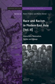 Title: Race and Racism in Modern East Asia: Interactions, Nationalism, Gender and Lineage, Author: Rotem Kowner