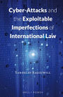 Cyber-Attacks and the Exploitable Imperfections of International Law