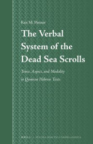 Title: The Verbal System of the Dead Sea Scrolls: Tense, Aspect, and Modality in Qumran Hebrew Texts, Author: Ken M. Penner