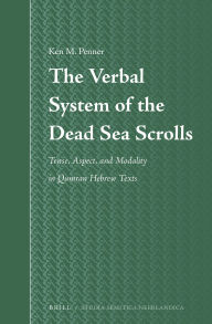 Title: The Verbal System of the Dead Sea Scrolls: Tense, Aspect, and Modality in Qumran Hebrew Texts, Author: Ken M. Penner