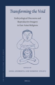 Title: Transforming the Void: Embryological Discourse and Reproductive Imagery in East Asian Religions, Author: Brill