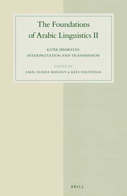 The Foundations of Arabic Linguistics II: Kit?b S?bawayhi: Interpretation and transmission
