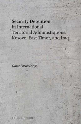 Security Detention in International Territorial Administrations: Kosovo, East Timor, and Iraq