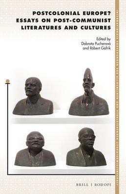 Postcolonial Europe? Essays on Post-Communist Literatures and Cultures