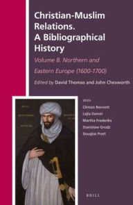 Title: Christian-Muslim Relations. A Bibliographical History Volume 8. Northern and Eastern Europe (1600-1700), Author: Brill