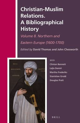 Christian-Muslim Relations. A Bibliographical History Volume 8. Northern and Eastern Europe (1600-1700)