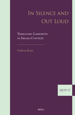 In Silence and Out Loud: Yeshayahu Leibowitz in Israeli Context