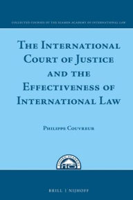 Title: The International Court of Justice and the Effectiveness of International Law, Author: Philippe Couvreur