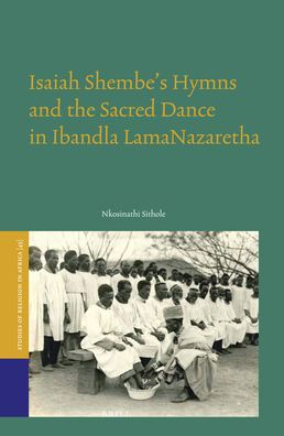 Isaiah Shembe?s Hymns and the Sacred Dance in Ibandla lamaNazaretha