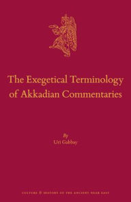 Title: The Exegetical Terminology of Akkadian Commentaries, Author: Uri Gabbay