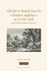 Title: Alt?rit? et identit? dans les ? histoires anglaises ? au XVIII<sup>e</sup> si?cle: Contexte(s), r?ception et discours, Author: Beatrijs Vanacker