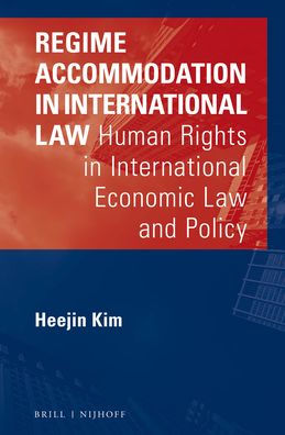 Regime Accommodation in International Law: Human Rights in International Economic Law and Policy