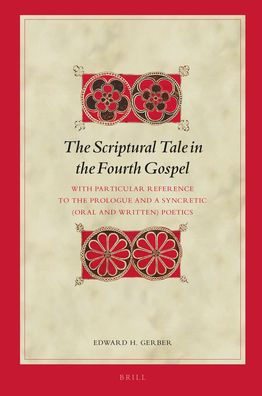 The Scriptural Tale in the Fourth Gospel: With Particular Reference to the Prologue and a Syncretic (Oral and Written) Poetics