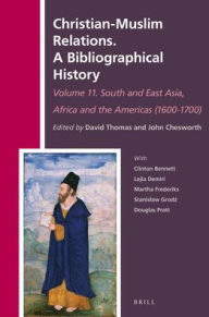 Title: Christian-Muslim Relations. A Bibliographical History Volume 11 South and East Asia, Africa and the Americas (1600-1700), Author: Brill