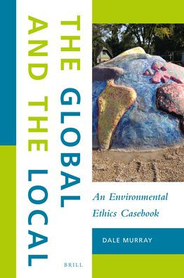 The Global and the Local: An Environmental Ethics Casebook