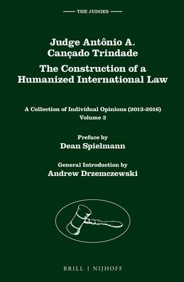 Judge Ant?nio A. Can?ado Trindade. The Construction of a Humanized International Law: A Collection of Individual Opinions (2013-2016), Volume 3