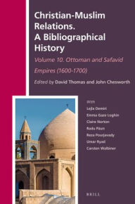 Title: Christian-Muslim Relations. A Bibliographical History. Volume 10 Ottoman and Safavid Empires (1600-1700), Author: Brill