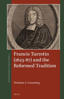 Francis Turretin (1623-87) and the Reformed Tradition