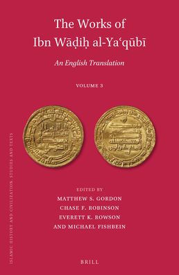 The Works of Ibn W??i? al-Ya?q?b? (Volume 3): An English Translation