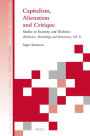 Capitalism, Alienation and Critique: Studies in Economy and Dialectics (Dialectics, Deontology and Democracy, Vol. I)