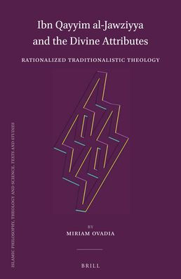 Ibn Qayyim al-Jawziyya and the Divine Attributes: Rationalized Traditionalistic Theology