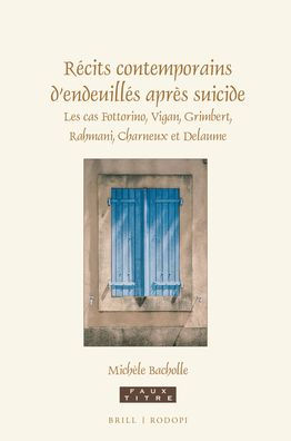 Recits contemporains d'endeuilles apres suicide: Les cas Fottorino, Vigan, Grimbert, Rahmani, Charneux et Delaume