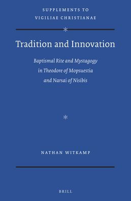 Tradition and Innovation: Baptismal Rite and Mystagogy in Theodore of Mopsuestia and Narsai of Nisibis