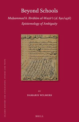 Beyond Schools: Muhammad b. Ibrahim al-Wazir's (d. 840/1436) Epistemology of Ambiguity