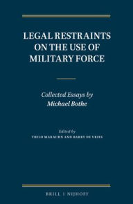 Title: Legal Restraints on the Use of Military Force: Collected Essays by Michael Bothe, Author: Thilo Marauhn
