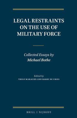 Legal Restraints on the Use of Military Force: Collected Essays by Michael Bothe