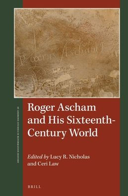 Roger Ascham and His Sixteenth-Century World by Lucy R. Nicholas ...