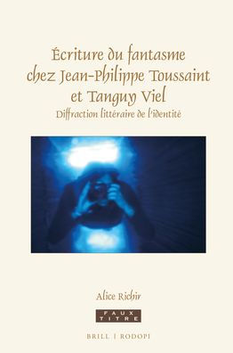 Ecriture du fantasme chez Jean-Philippe Toussaint et Tanguy Viel: Diffraction litteraire de l'identite