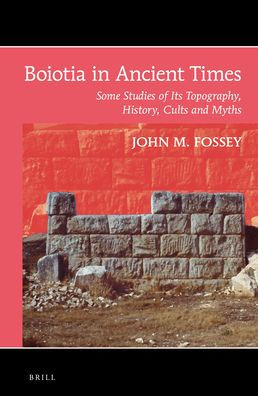 Boiotia in Ancient Times: Some Studies of Its Topography, History, Cults and Myths
