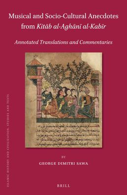 Musical and Socio-Cultural Anecdotes from Kitab al-Aghani al-Kabir: Annotated Translations and Commentaries