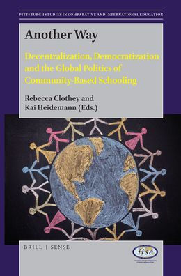 Another Way: Decentralization, Democratization and the Global Politics of Community-Based Schooling