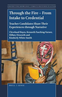 Through the Fire: From Intake to Credential: Teacher Candidates Share Their Experiences through Narrative