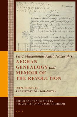 Fayz Muhammad Katib Hazarah's Afghan Genealogyand Memoir of the Revolution: Supplements to The History of Afghanistan