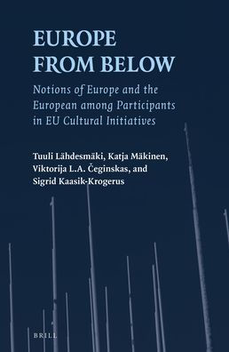 Europe from Below: Notions of Europe and the European among Participants in EU Cultural Initiatives