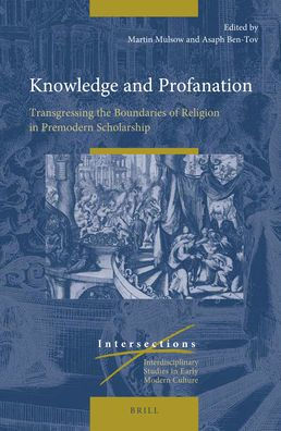 Knowledge and Profanation: Transgressing the Boundaries of Religion in Premodern Scholarship