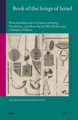 Book of the Songs of Israel: Three Introductions to Psalms on Poetry, Translation, and Music by Joel Bril (Berlin 1791). a Bilingual Edition, Translated with Commentary and an Introduction