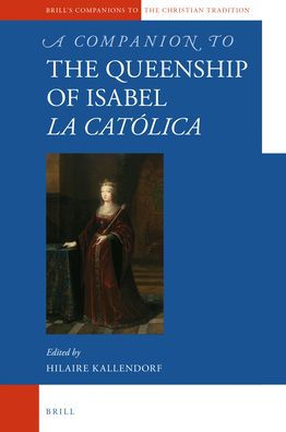 A Companion to the Queenship of Isabel La Cat�lica