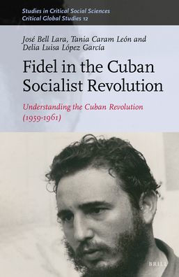 Fidel in the Cuban Socialist Revolution: Understanding the Cuban Revolution (1959-1961)
